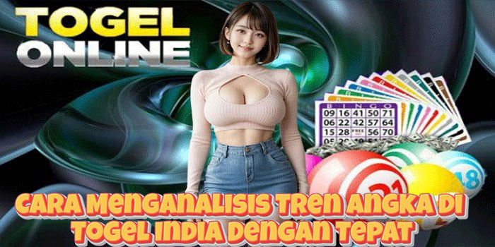 Cara Menganalisis Tren Angka di Togel India Dengan Tepat