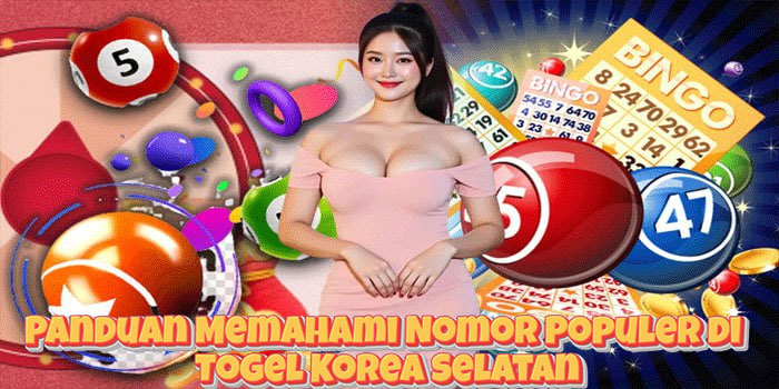 Panduan Memahami Nomor Populer di Togel Korea Selatan