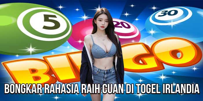 Bongkar Rahasia Raih Cuan Di Togel Irlandia