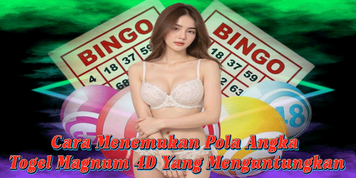 Cara Menemukan Pola Angka Togel Magnum 4D Yang Menguntungkan