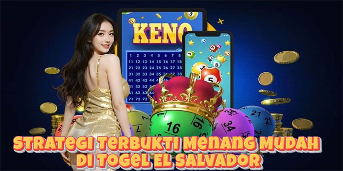 Strategi Terbukti Menang Mudah di Togel El Salvador